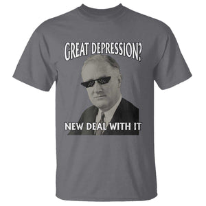 FDR Great Depression Deal With It T Shirt Funny History Meme TS10 Charcoal Print Your Wear