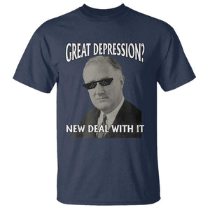 FDR Great Depression Deal With It T Shirt Funny History Meme TS10 Navy Print Your Wear