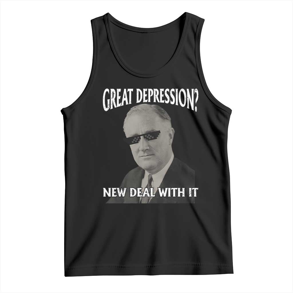 FDR Great Depression Deal With It Tank Top Funny History Meme TS10 Black Print Your Wear