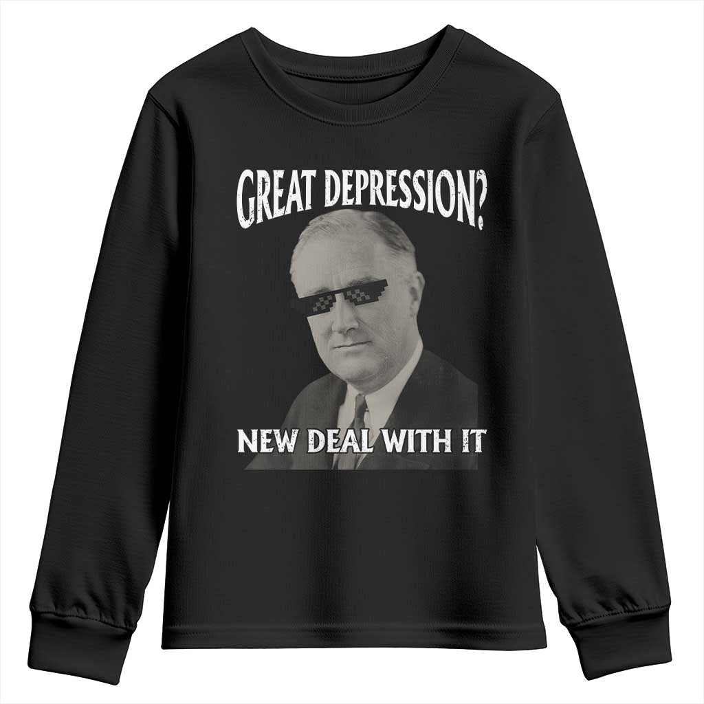 FDR Great Depression Deal With It Youth Sweatshirt Funny History Meme TS10 Black Print Your Wear