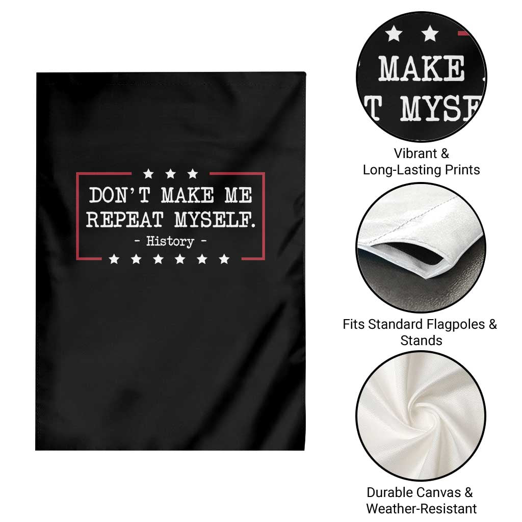 Don't Make Me Repeat Myself History Teacher Garden Flag TS10 Print Your Wear