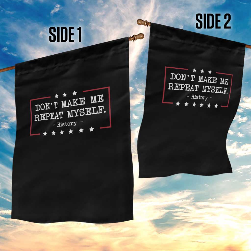Don't Make Me Repeat Myself History Teacher Garden Flag TS10 Print Your Wear