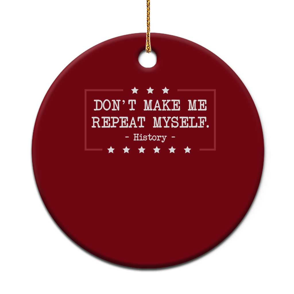 Don't Make Me Repeat Myself History Teacher Ceramic Ornament TS10 1pc Red Print Your Wear