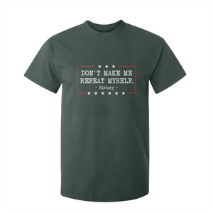 Don't Make Me Repeat Myself History Teacher T Shirt For Kid TS10 Dark Forest Green Print Your Wear