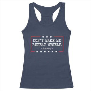 Don't Make Me Repeat Myself History Teacher Racerback Tank Top TS10 Navy Print Your Wear