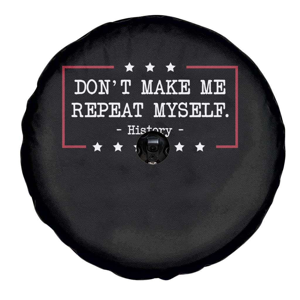 Don't Make Me Repeat Myself History Teacher Spare Tire Cover TS10 Print Your Wear