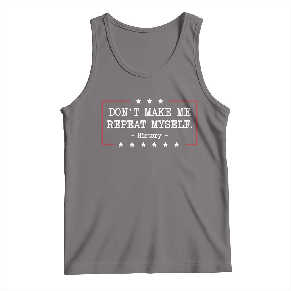Don't Make Me Repeat Myself History Teacher Tank Top TS10 Deep Heather Print Your Wear