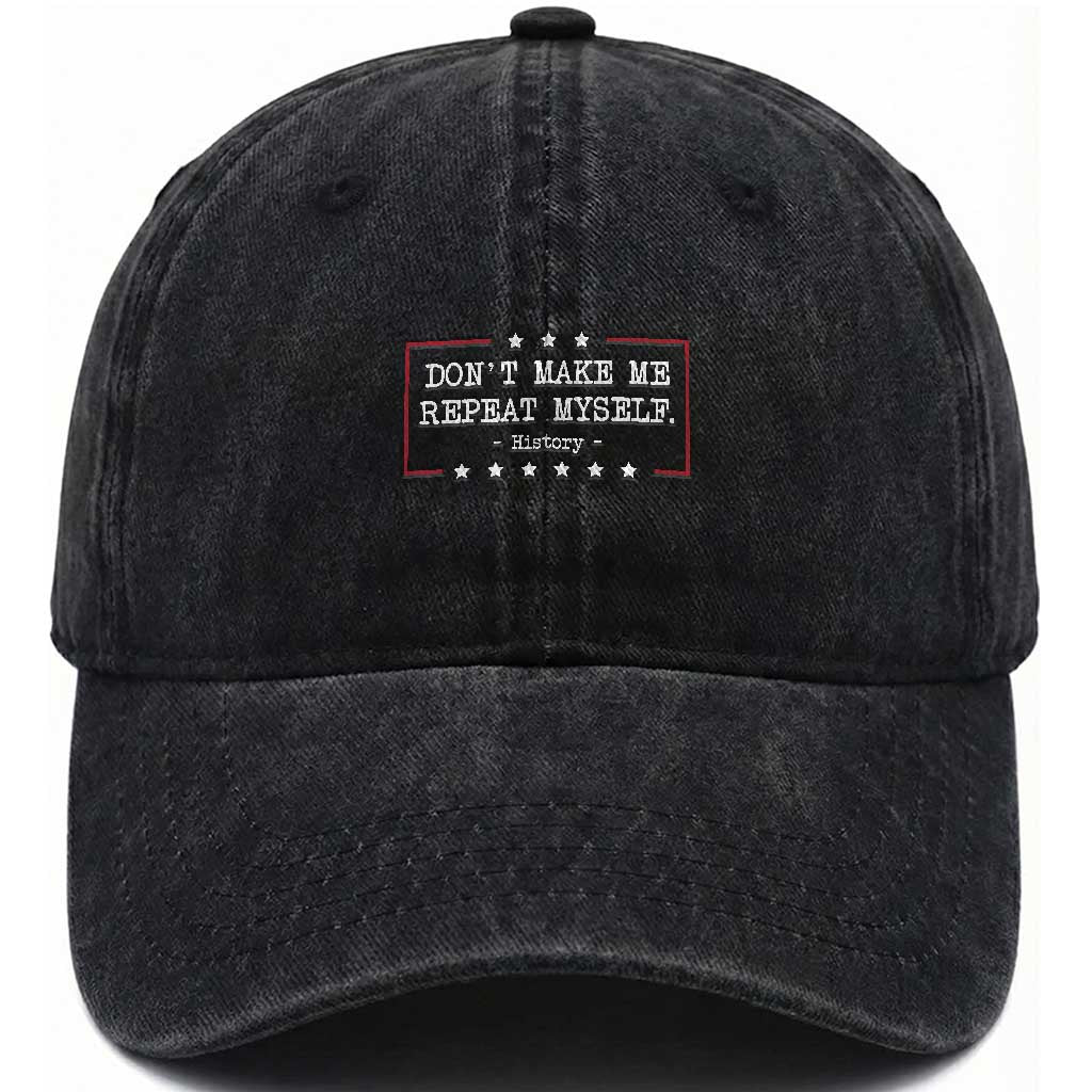 Don't Make Me Repeat Myself History Teacher Washed Cotton Baseball Cap TS10 Washed Cap Universal Fit Black Print Your Wear