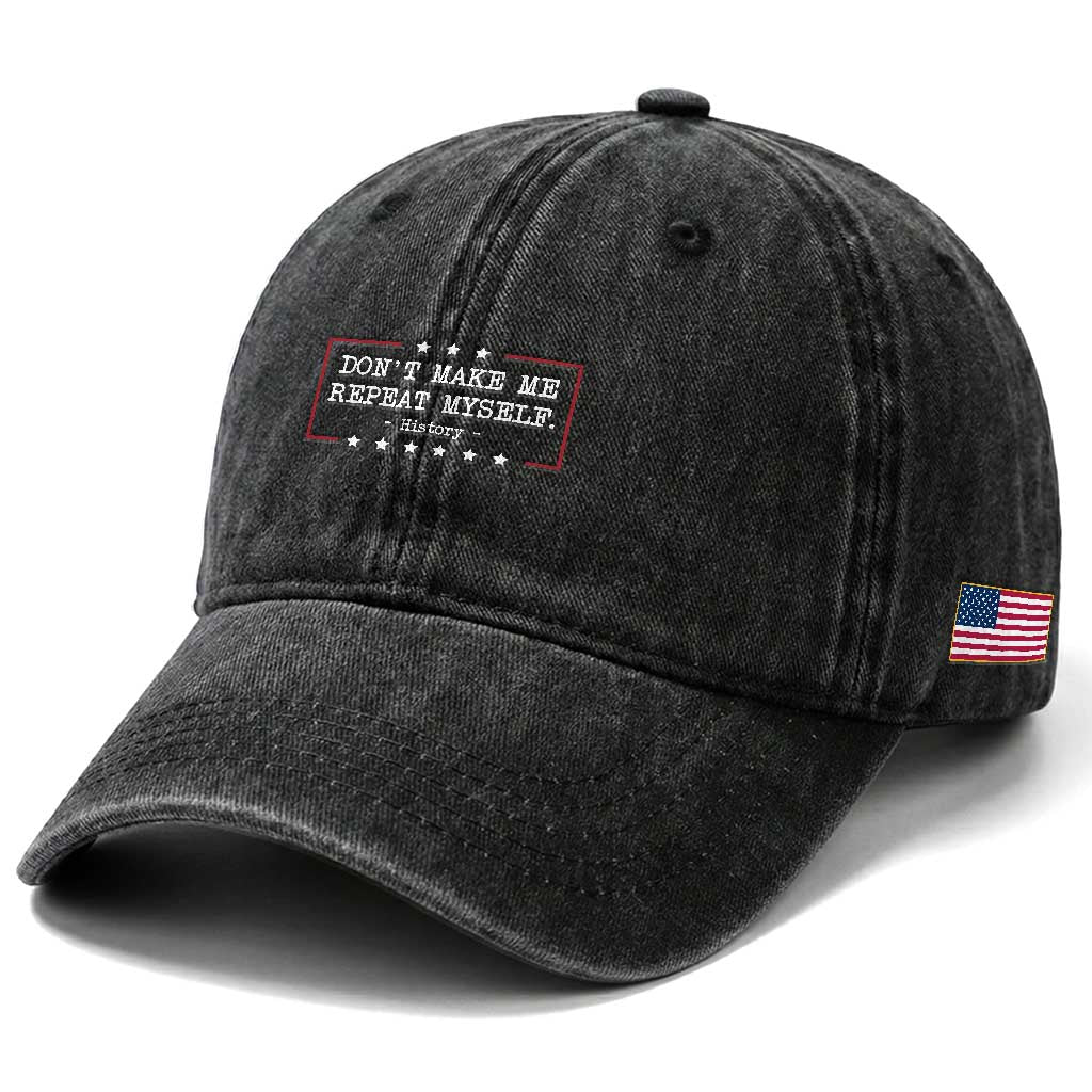 Don't Make Me Repeat Myself History Teacher Washed Cotton Baseball Cap TS10 Print Your Wear