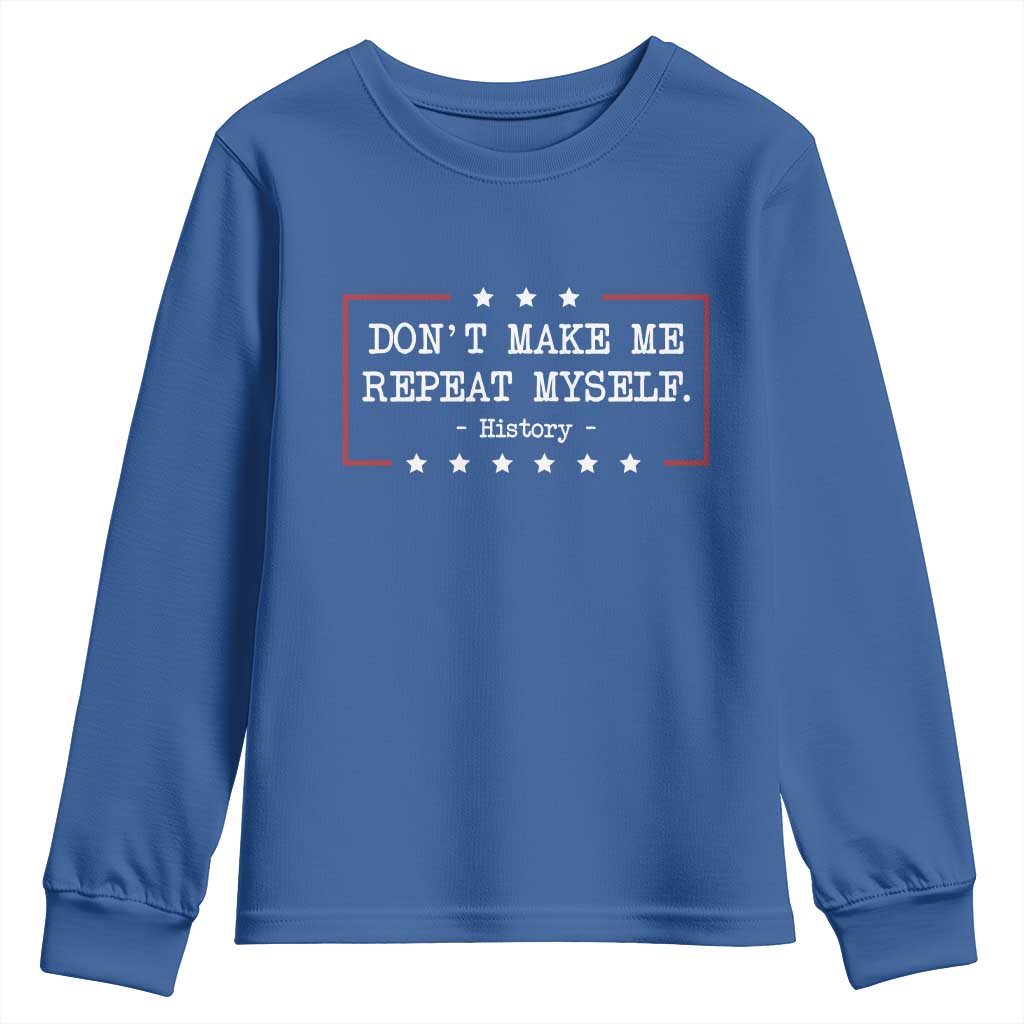 Don't Make Me Repeat Myself History Teacher Youth Sweatshirt TS10 Royal Blue Print Your Wear