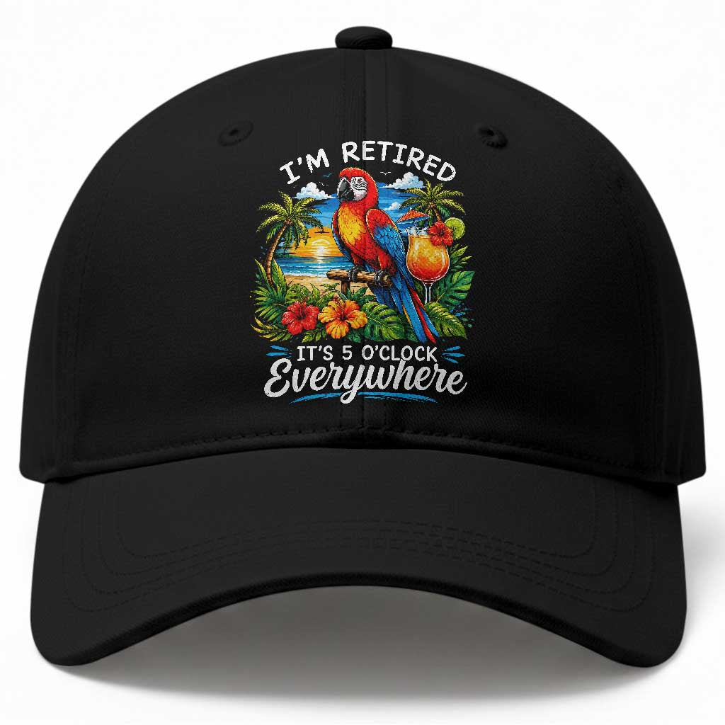Humor Retirement Baseball Cap Im Retired 5 OClock Everywhere Vintage Beach Parrot Cocktail TS10 Print Your Wear