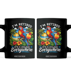 Humor Retirement Coffee Mug Im Retired 5 OClock Everywhere Vintage Beach Parrot Cocktail TS10 Black Print Your Wear