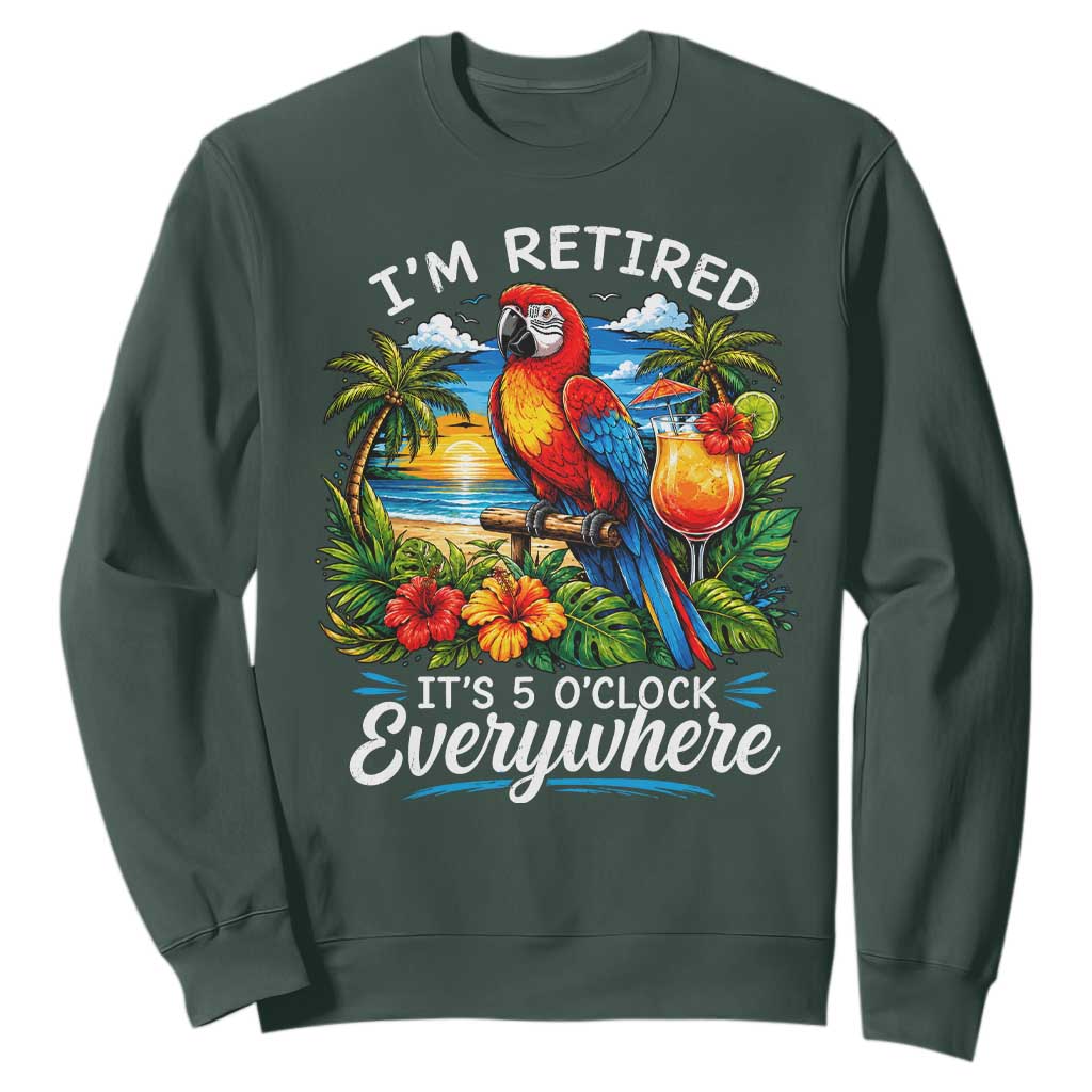 Humor Retirement Sweatshirt Im Retired 5 OClock Everywhere Vintage Beach Parrot Cocktail TS10 Dark Forest Green Print Your Wear