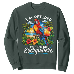 Humor Retirement Sweatshirt Im Retired 5 OClock Everywhere Vintage Beach Parrot Cocktail TS10 Dark Forest Green Print Your Wear