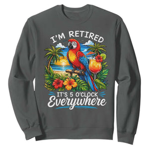 Humor Retirement Sweatshirt Im Retired 5 OClock Everywhere Vintage Beach Parrot Cocktail TS10 Dark Heather Print Your Wear