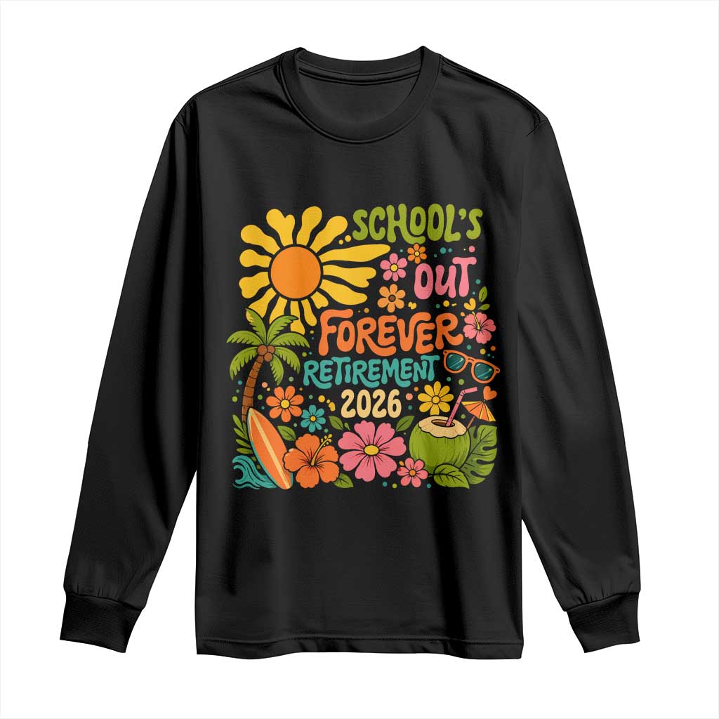 Schools Out Forever Retirement 2026 Long Sleeve Shirt Retired Teacher Gifts Vintage Flower Graphic TS10 Black Print Your Wear