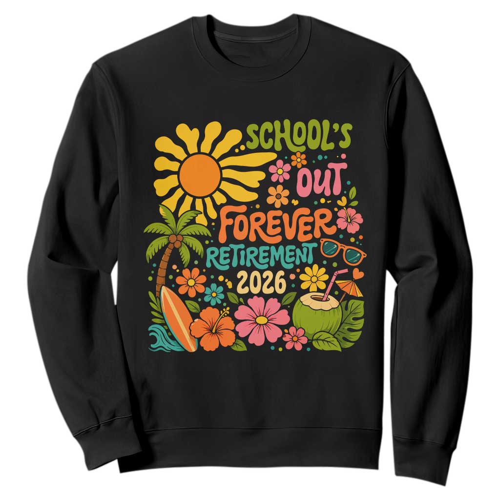Schools Out Forever Retirement 2026 Sweatshirt Retired Teacher Gifts Vintage Flower Graphic TS10 Black Print Your Wear