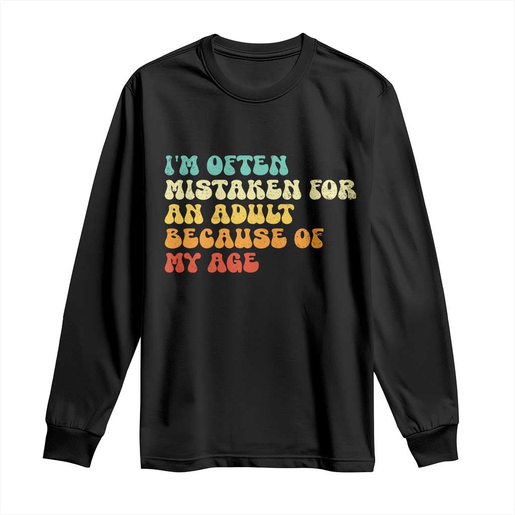 Im Often Mistaken For An Adult Because Of My Age Long Sleeve Shirt Sarcastic Quote Funny Saying Old Guys Birthday Gifts TS10 Black Print Your Wear