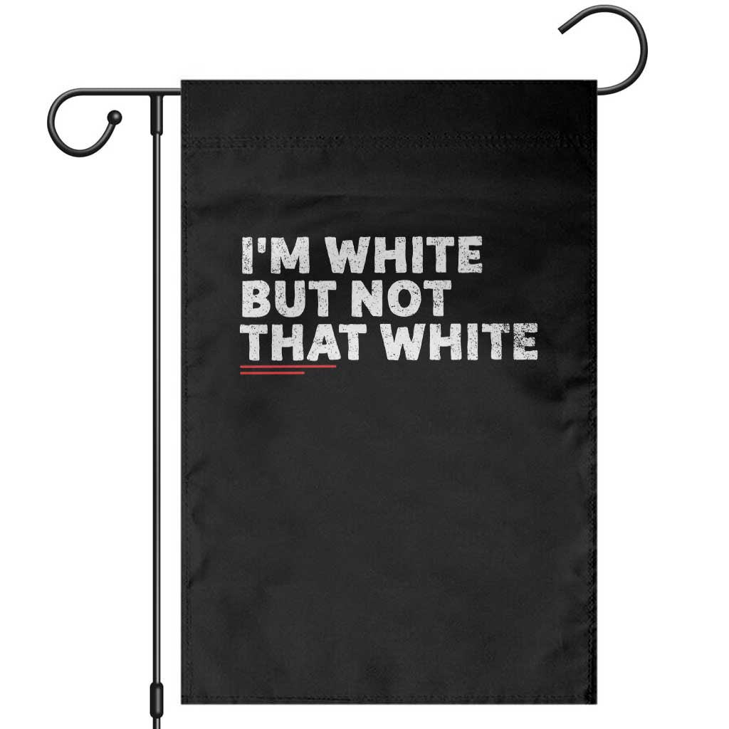 Im White But Not That White Garden Flag Funny Sayings Meme TS10 Black Print Your Wear