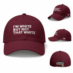 Im White But Not That White Baseball Cap Funny Sayings Meme TS10 Baseball Cap Universal Fit Maroon Print Your Wear