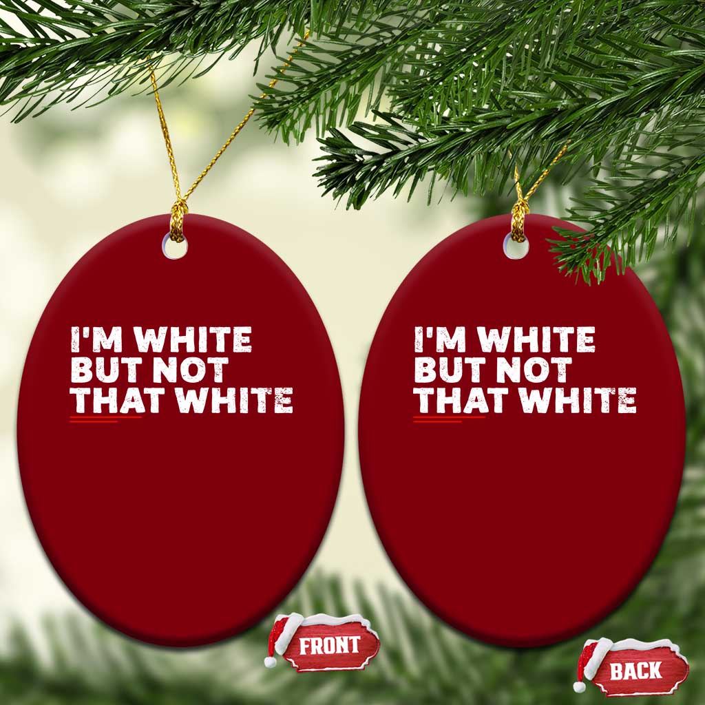Im White But Not That White Ceramic Ornament Funny Sayings Meme TS10 Print Your Wear