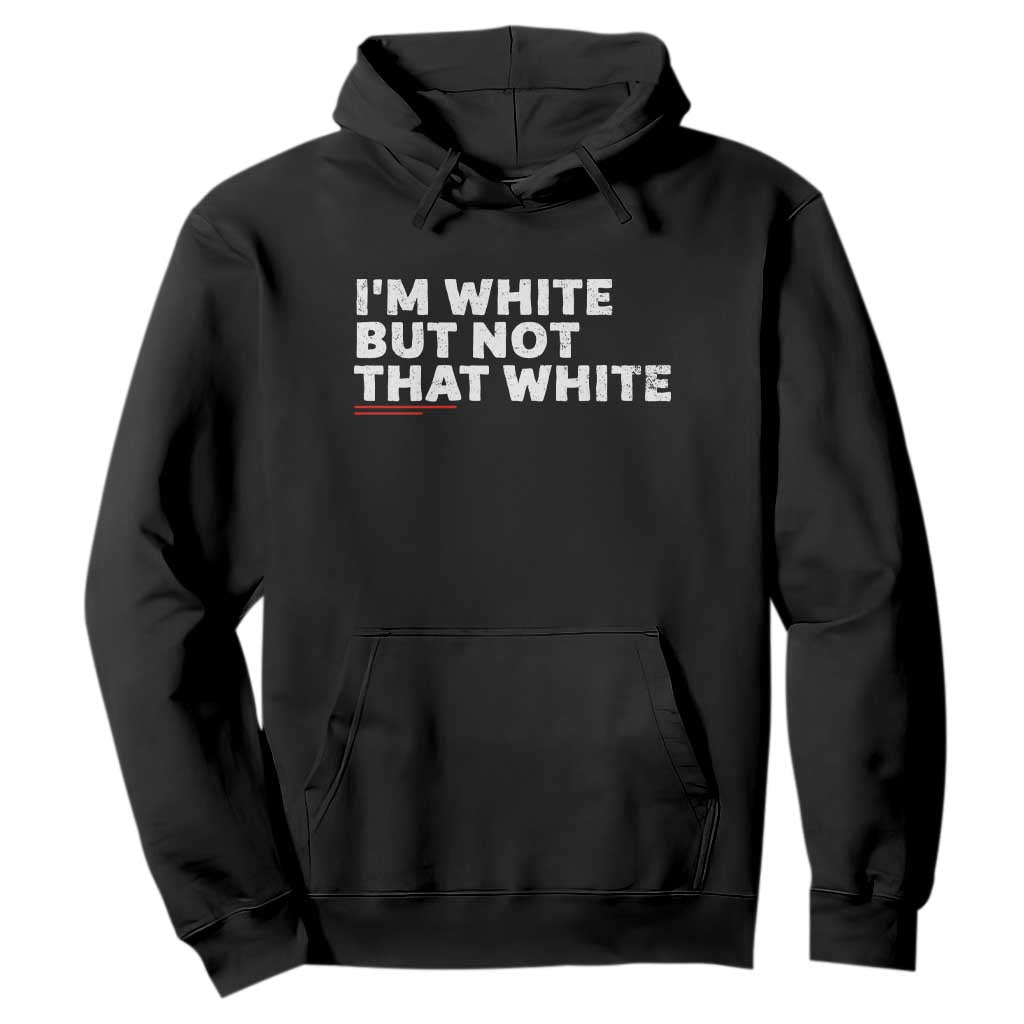 Im White But Not That White Hoodie Funny Sayings Meme TS10 Black Print Your Wear