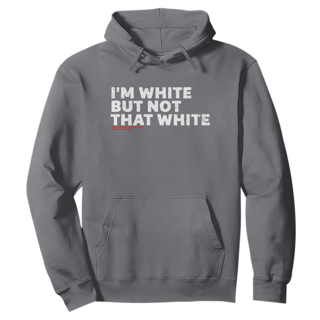 Im White But Not That White Hoodie Funny Sayings Meme TS10 Charcoal Print Your Wear