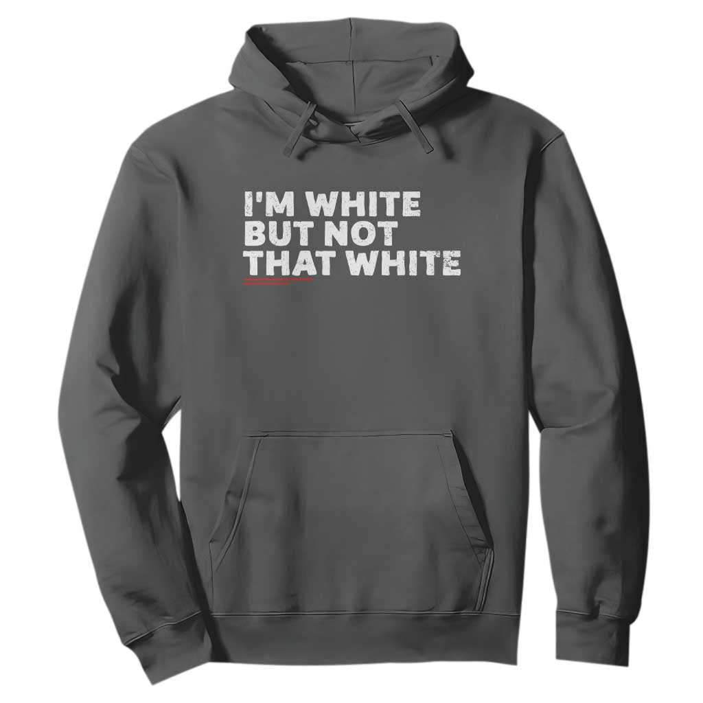 Im White But Not That White Hoodie Funny Sayings Meme TS10 Dark Heather Print Your Wear