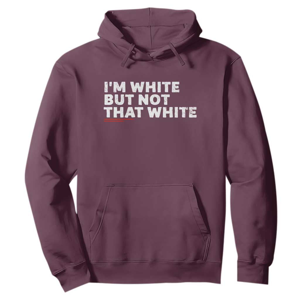 Im White But Not That White Hoodie Funny Sayings Meme TS10 Maroon Print Your Wear