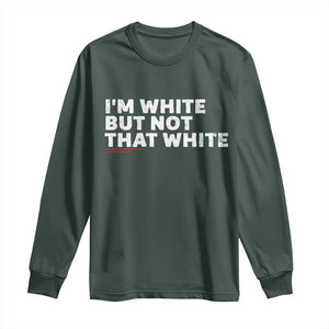 Im White But Not That White Long Sleeve Shirt Funny Sayings Meme TS10 Dark Forest Green Print Your Wear