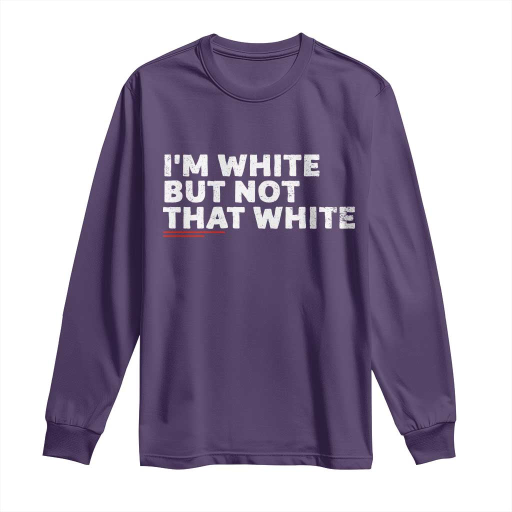 Im White But Not That White Long Sleeve Shirt Funny Sayings Meme TS10 Purple Print Your Wear