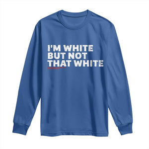 Im White But Not That White Long Sleeve Shirt Funny Sayings Meme TS10 Royal Blue Print Your Wear