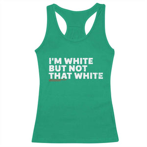 Im White But Not That White Racerback Tank Top Funny Sayings Meme TS10 Irish Green Print Your Wear