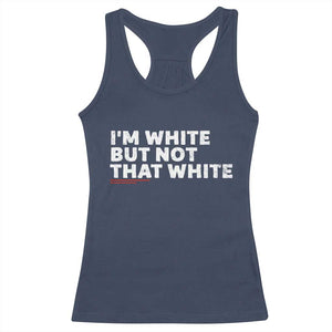 Im White But Not That White Racerback Tank Top Funny Sayings Meme TS10 Navy Print Your Wear