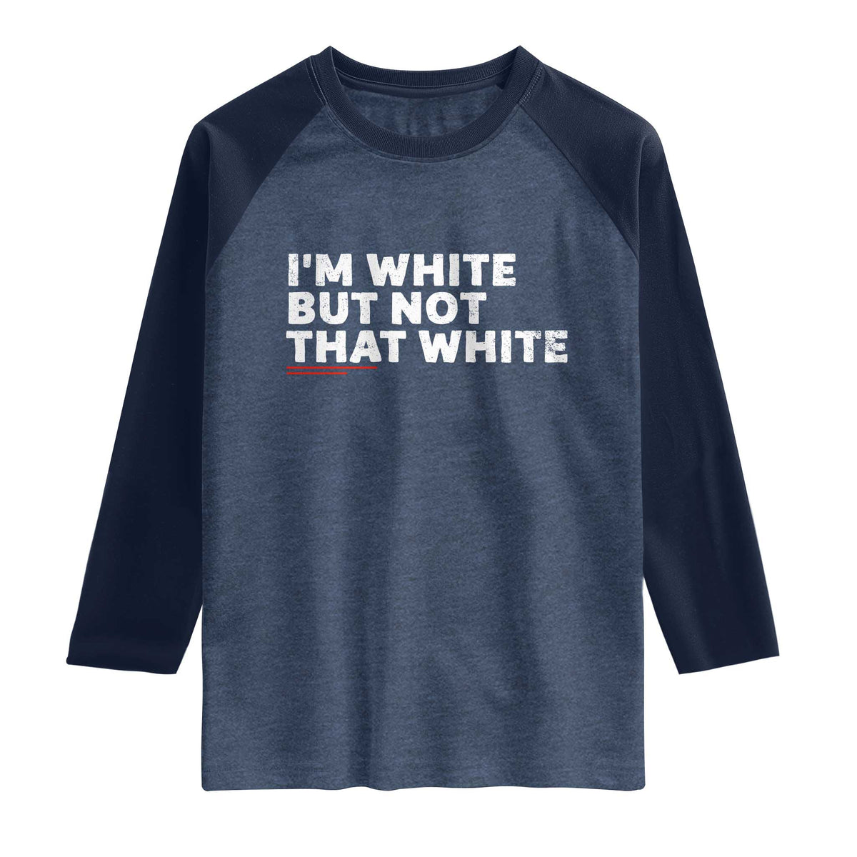 Im White But Not That White Raglan Shirt Funny Sayings Meme TS10 Heather Denim Navy Print Your Wear