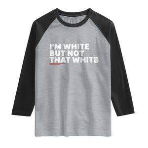 Im White But Not That White Raglan Shirt Funny Sayings Meme TS10 Heather Gray Black Print Your Wear