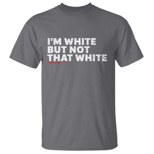 Im White But Not That White T Shirt Funny Sayings Meme TS10 Charcoal Print Your Wear