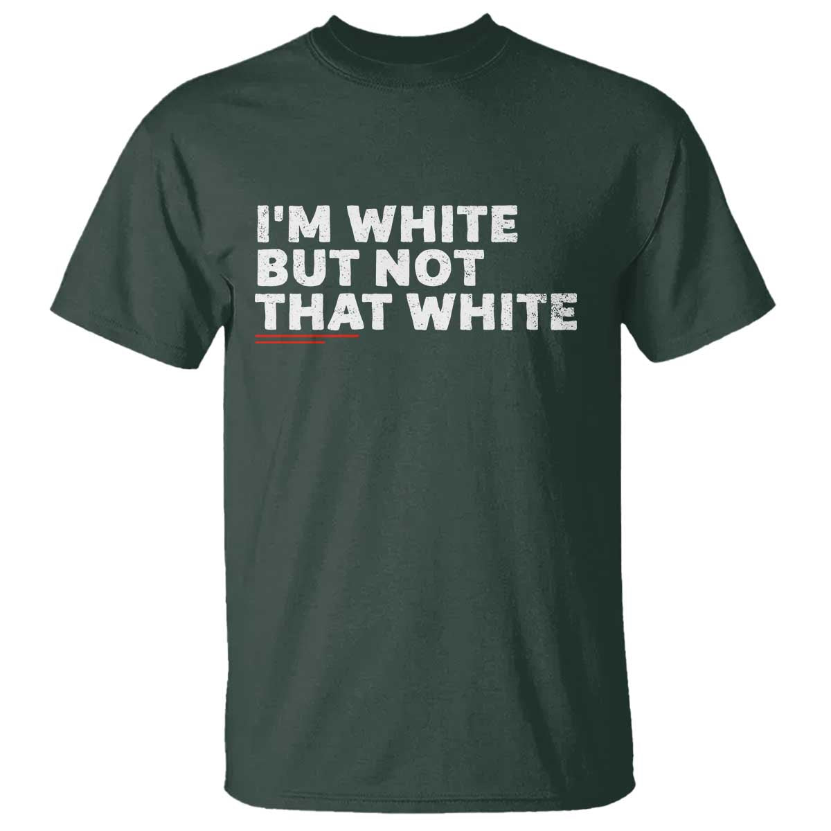 Im White But Not That White T Shirt Funny Sayings Meme TS10 Dark Forest Green Print Your Wear