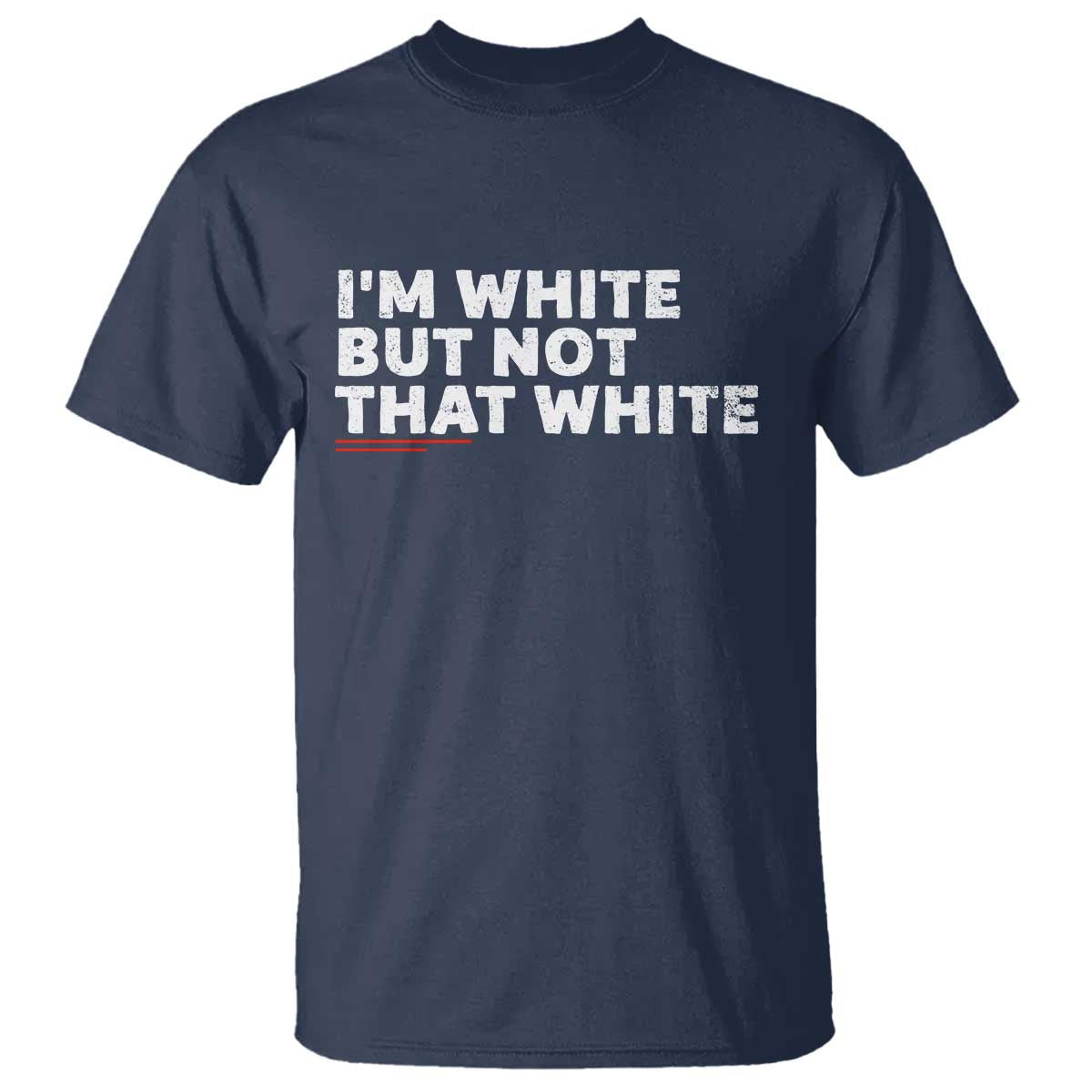 Im White But Not That White T Shirt Funny Sayings Meme TS10 Navy Print Your Wear