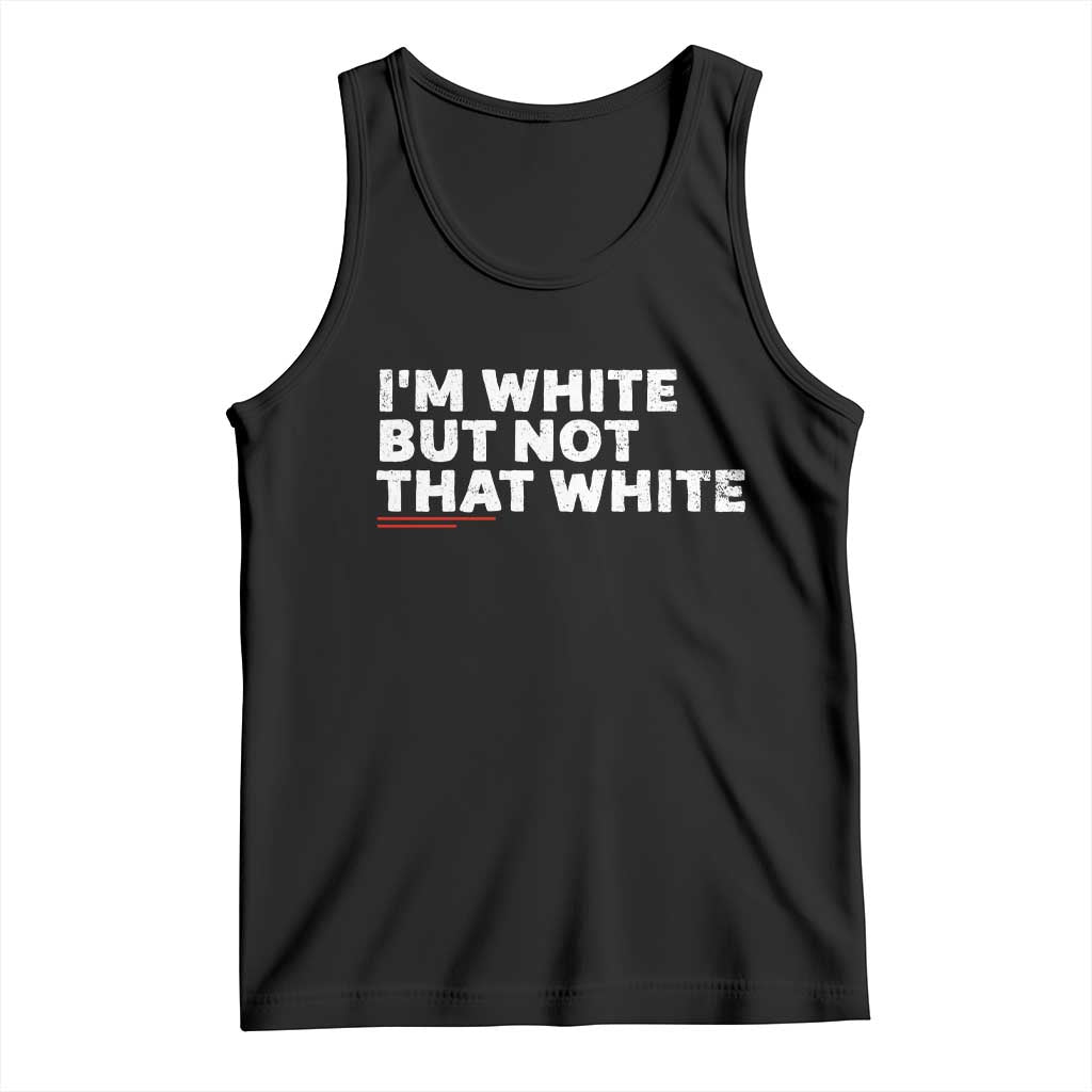 Im White But Not That White Tank Top Funny Sayings Meme TS10 Black Print Your Wear