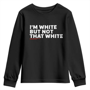 Im White But Not That White Youth Sweatshirt Funny Sayings Meme TS10 Black Print Your Wear