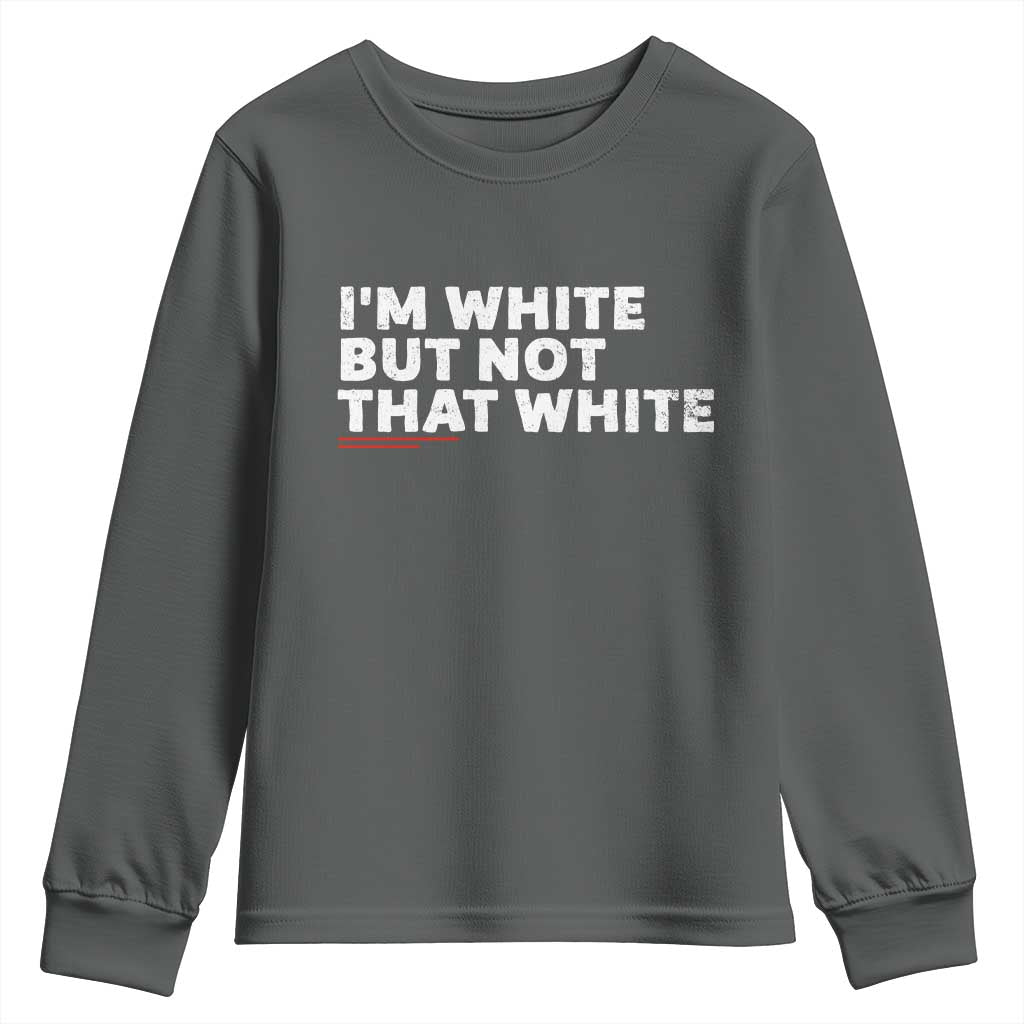 Im White But Not That White Youth Sweatshirt Funny Sayings Meme TS10 Dark Heather Print Your Wear
