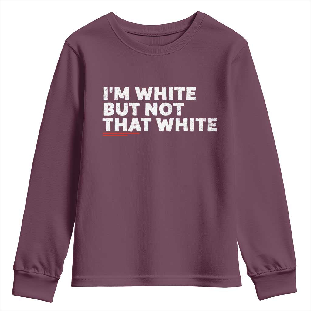 Im White But Not That White Youth Sweatshirt Funny Sayings Meme TS10 Maroon Print Your Wear