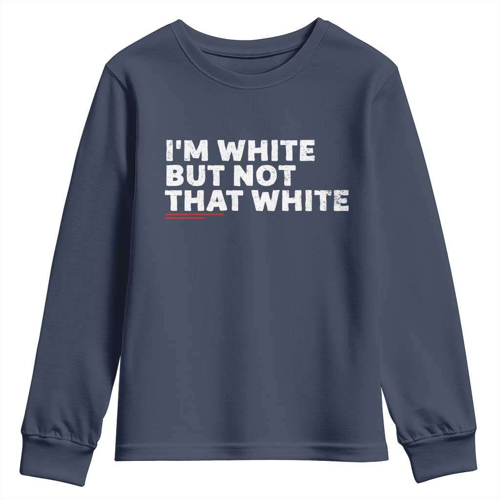 Im White But Not That White Youth Sweatshirt Funny Sayings Meme TS10 Navy Print Your Wear
