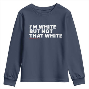 Im White But Not That White Youth Sweatshirt Funny Sayings Meme TS10 Navy Print Your Wear