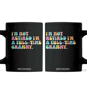 Retirement Grandma Coffee Mug Vintage Im Not Retired Im A Fulltime Grammy TS10 Black Print Your Wear