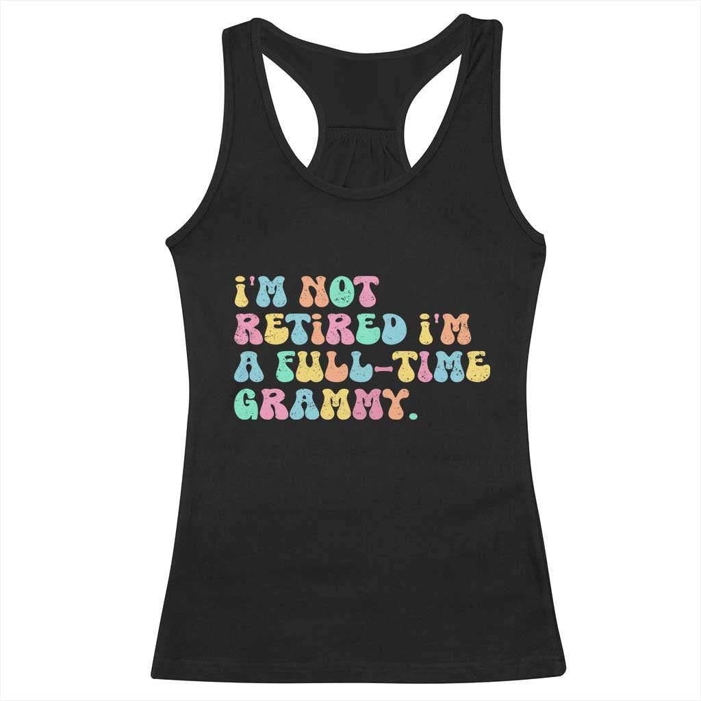 Retirement Grandma Racerback Tank Top Vintage Im Not Retired Im A Fulltime Grammy TS10 Black Print Your Wear