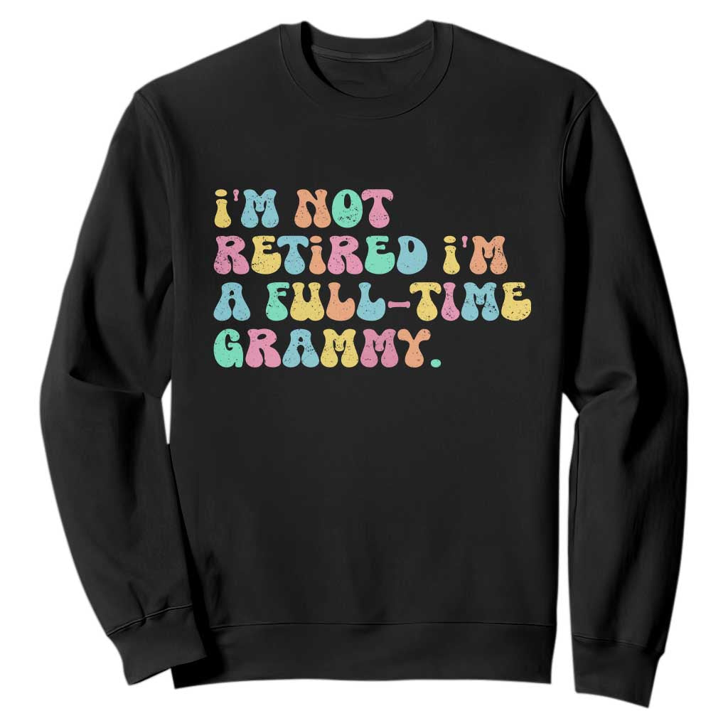 Retirement Grandma Sweatshirt Vintage Im Not Retired Im A Fulltime Grammy TS10 Black Print Your Wear