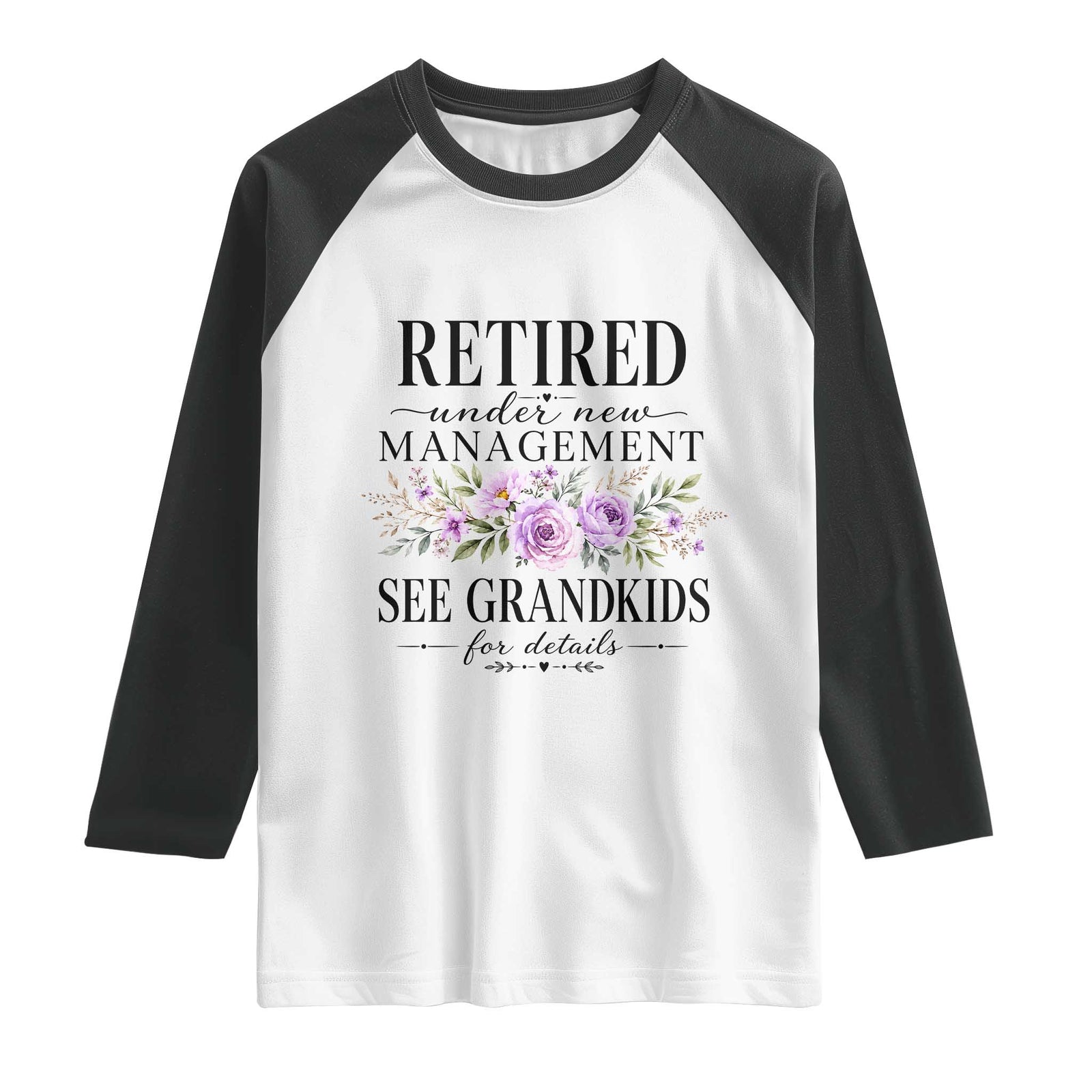 Retired Grandma Gift Raglan Shirt Retired Under New Management See Grandkids For Details Retirement Flower Graphic TS10 White Black Print Your Wear