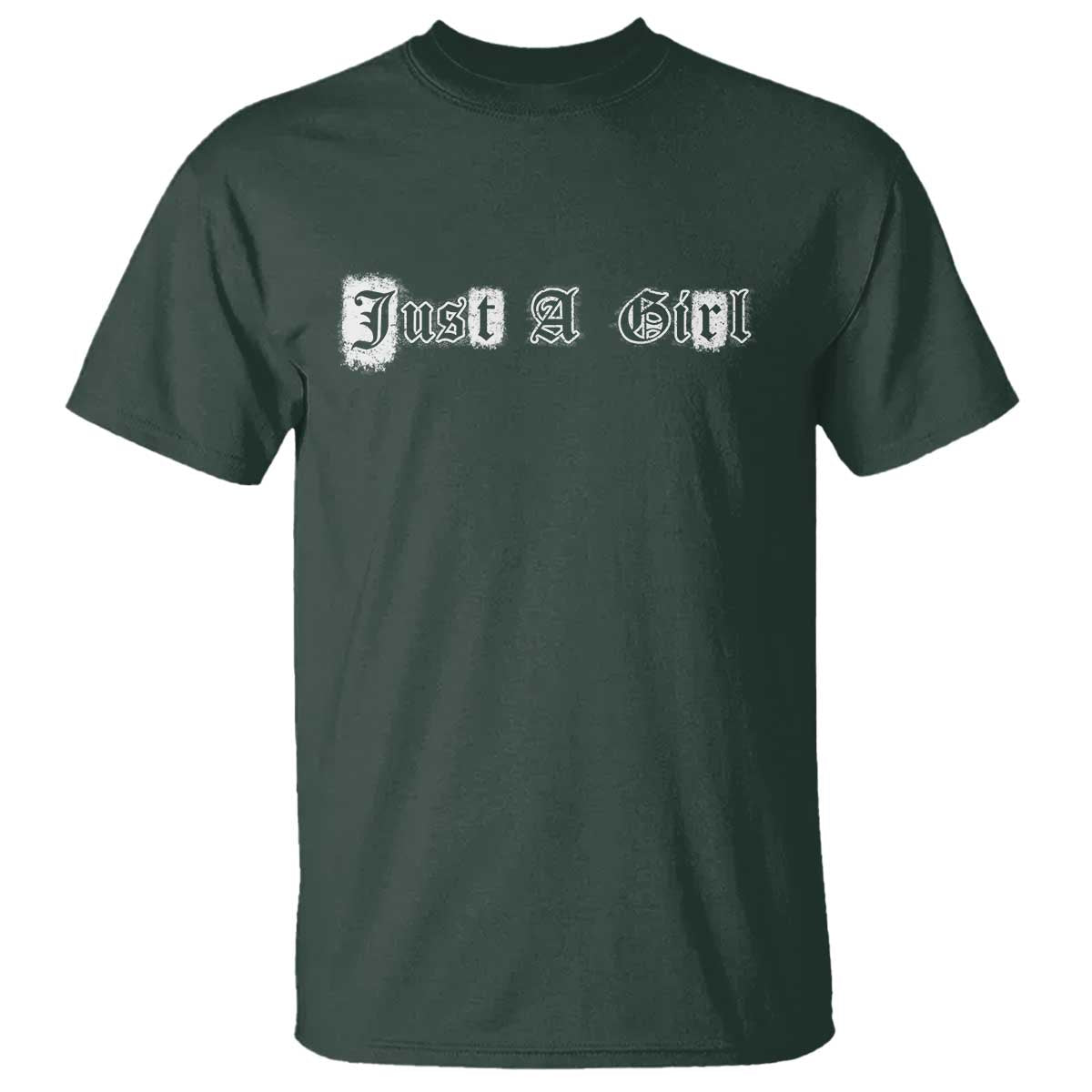Just A Girl T Shirt Gothic Blackletter Typography Design TS10 Dark Forest Green Print Your Wear